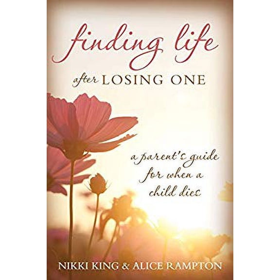 Pre-Owned Finding Life After Losing One: A Parent's Guide for When a Child Dies (Paperback) 1462117856 9781462117857