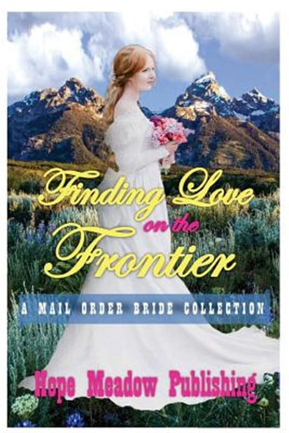 Finding Love on the Frontier : A Mail Order Bride Collection
