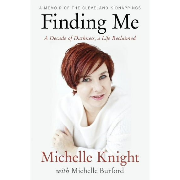 Finding Me: A Decade of Darkness, a Life Reclaimed: a Memoir of the Cleveland Kidnappings