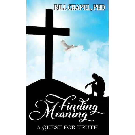 Finding Meaning: A Quest for Truth, (Hardcover)