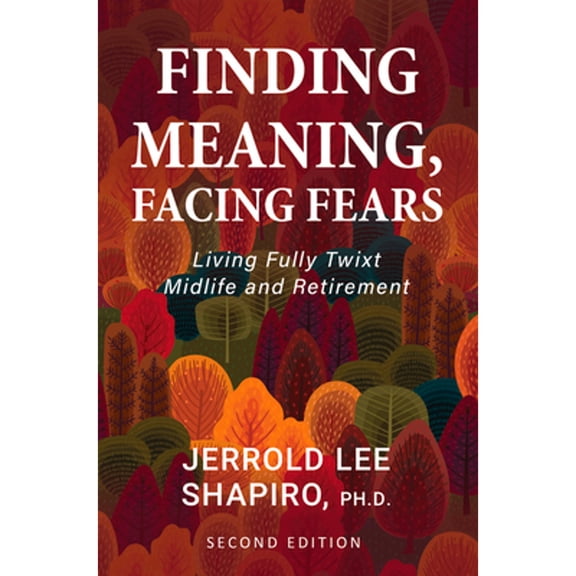 Pre-Owned Finding Meaning, Facing Fears: Living Fully Twixt Midlife and Retirement (Paperback) 1793527482 9781793527486