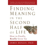 JAMES HOLLIS Finding Meaning in the Second Half of Life : How to Finally, Really Grow Up (Paperback)
