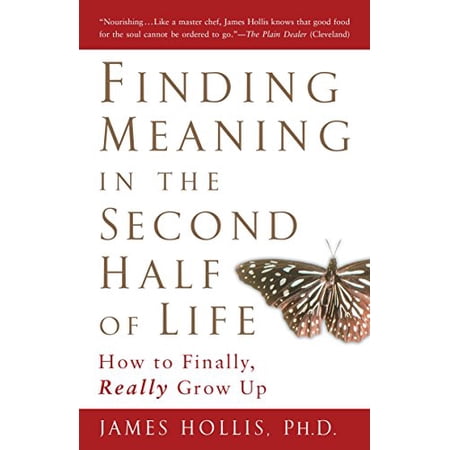 Finding Meaning in the Second Half of Life: How to Finally Really Grow Up (Paperback)