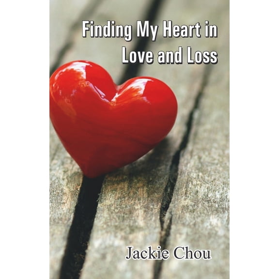 Finding My Heart in Love and Loss, (Paperback)