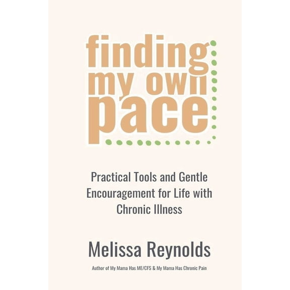 Finding My Own Pace: Practical Tools and Gentle Encouragement for Life with Chronic Illness, (Paperback)