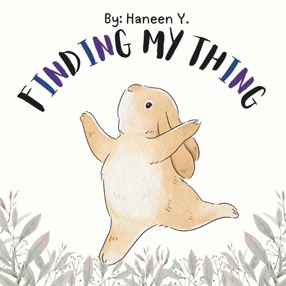 Finding My Thing: An Inspiring Tale about Finding Your Passion and Learning Patience for Children, (Paperback)
