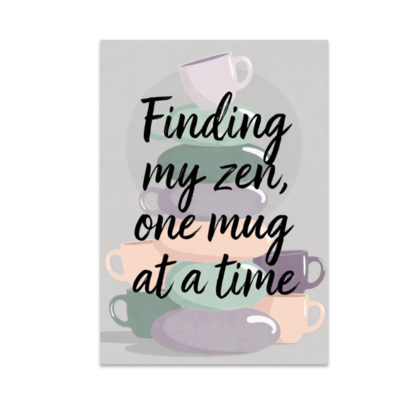 Finding My Zen One Mug at a Time - Tea Lover - 13x19 Poster Print