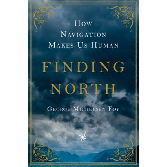 Pre-Owned Finding North: How Navigation Makes Us Human (Hardcover) 1250052688 9781250052681