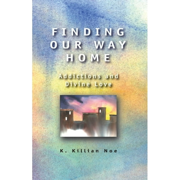 Finding Our Way Home: Addictions and Divine Love, (Paperback)