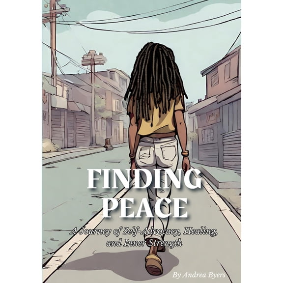 Finding Peace: A Journey of Self-Advocacy, Healing, and Inner Strength, (Paperback)