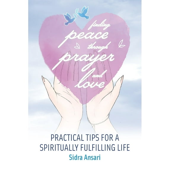 Finding Peace Through Prayer and Love: Practical Tips for a Spiritually Fulfilling Life, (Paperback)
