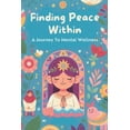 thumbnail image 1 of Finding Peace Within: A Journey To Mental Wellness, (Paperback), 1 of 1