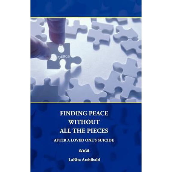 Finding Peace Without All The Pieces: After a Loved One's Suicide (Paperback) 0615611869 9780615611860