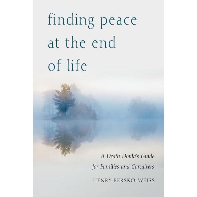 Finding Peace at the End of Life: A Death Doula's Guide for Families ...