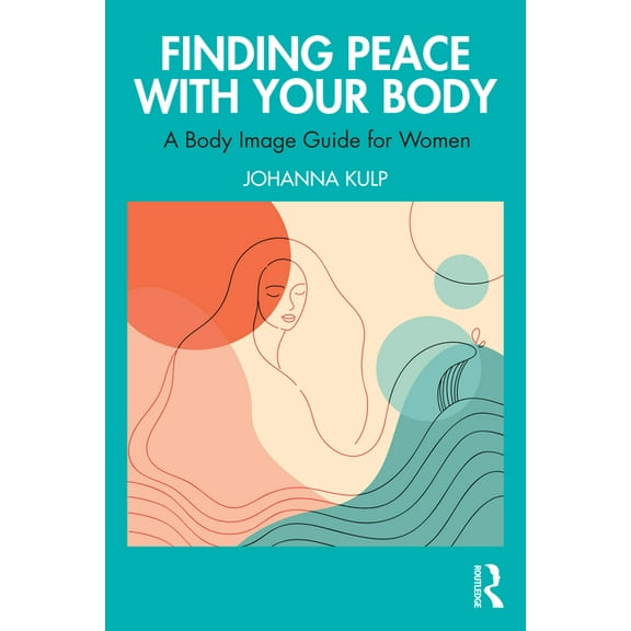 Finding Peace with Your Body: A Body Image Guide for Women, (Paperback)
