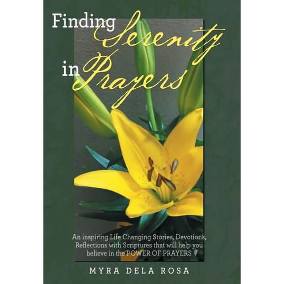 Finding Serenity in Prayers: An inspiring Life Changing Stories, Devotions, Reflections with Scriptures that will help you believe in the POWER OF PRAYERS (Hardcover)