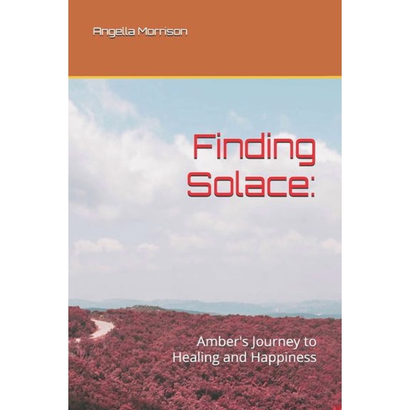 Finding Solace: : Amber's Journey to Healing and Happiness, (Paperback)