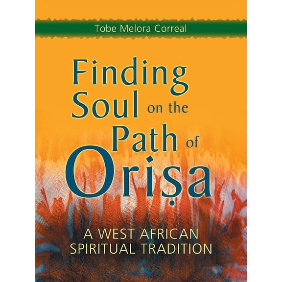 Finding Soul on the Path of Orisa: A West African Spiritual Tradition, (Paperback)