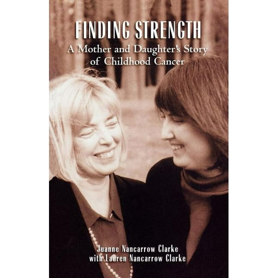 Finding Strength: A Mother and Daughter's Story of Childhood Cancer, (Paperback)