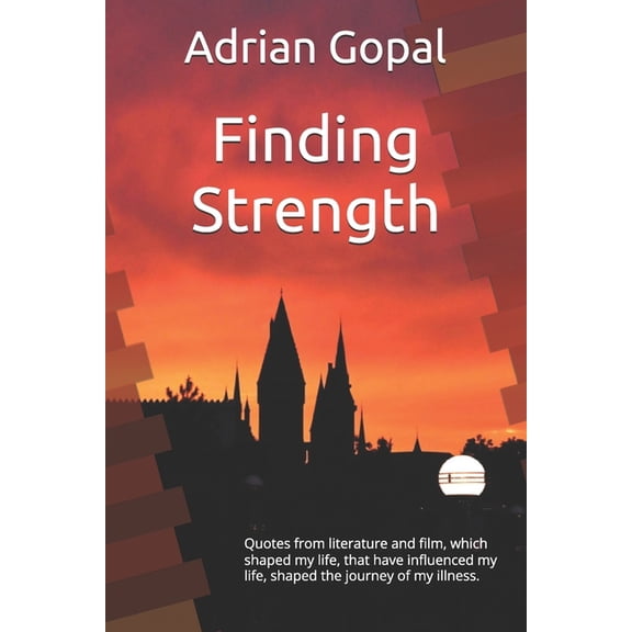 Finding Strength Finding Strength: Quotes from literature and film, which shaped my life, that have influenced my life, shaped the journe, (Paperback)