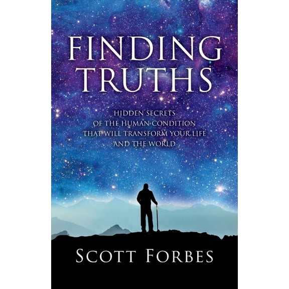 Finding Truths : Hidden Secrets of the Human Condition That Will Transform Your Life and The World (Paperback)