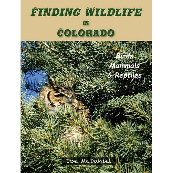 Finding Wildlife In Colorado: Birds, Mammals and Reptiles, (Hardcover)