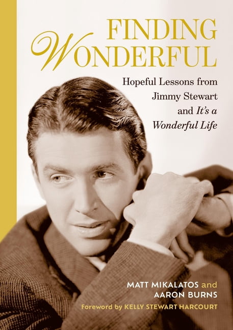 Finding Wonderful: Hopeful Lessons from Jimmy Stewart and It's a Wonderful Life, (Hardcover)