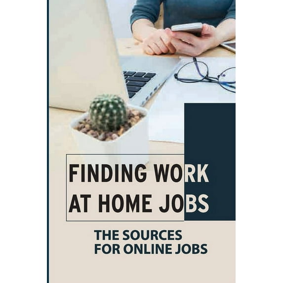 Finding Work At Home Jobs: The Sources For Online Jobs: Home-Based Jobs