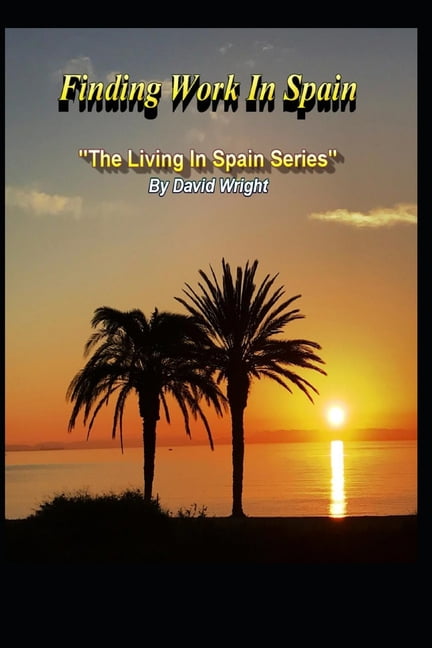 Living in Spain Finding Work In Spain: The Living In Spain Series, Book 1, (Paperback)
