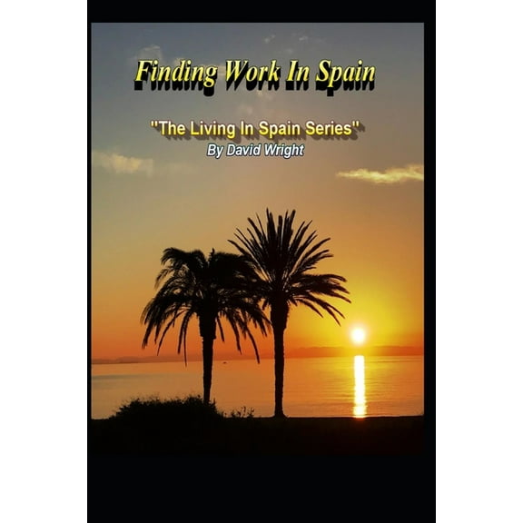 Finding Work In Spain: The Living In Spain Series (Paperback) by David Wright