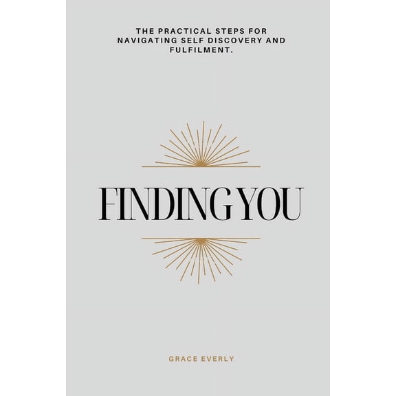 Finding You: The Practical Steps for Navigating Self Discovery and Fulfilment, (Paperback)