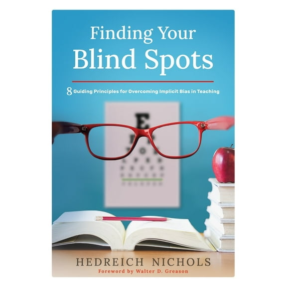 Finding Your Blind Spots: Eight Guiding Principles for Overcoming Implicit Bias in Teaching, (Paperback)
