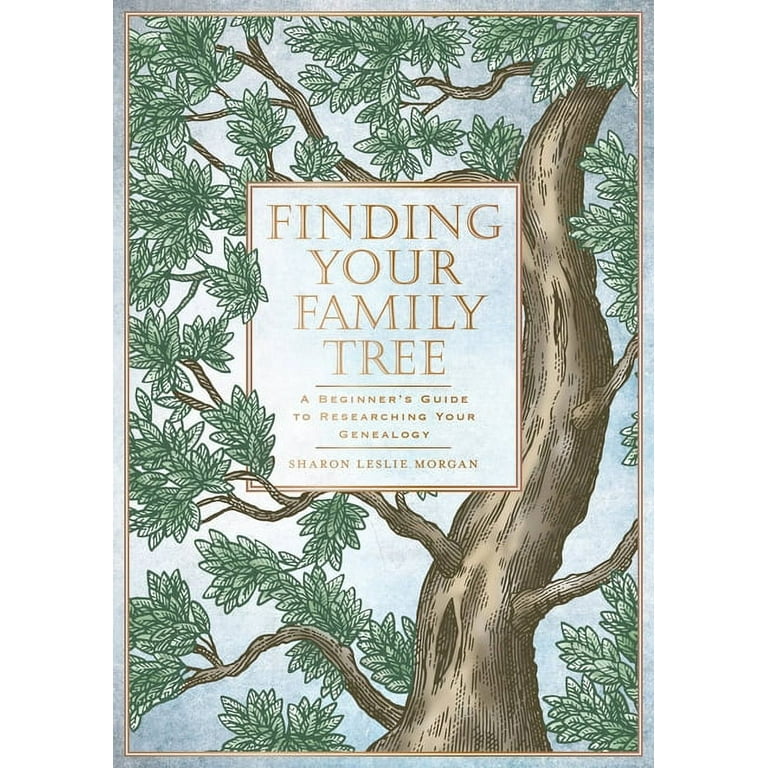 Finding Your Family Tree: A Beginner’s Guide to Researching Your Genealogy [Book]