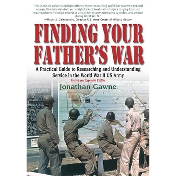 Pre-Owned Finding Your Father's War: A Practical Guide to Researching and Understanding Service in the World War II US Army (Paperback) 1612001998 9781612001999