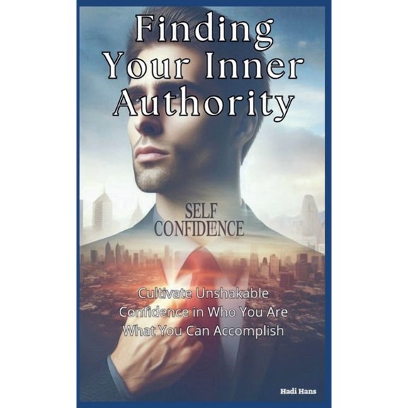 Finding Your Inner Authority: Master Self Doubt and Embrace Your Natural Confidence, (Paperback)