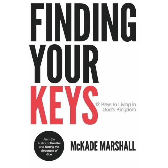 Finding Your Keys: 12 Keys to Living in God's Kingdom Now, (Paperback)