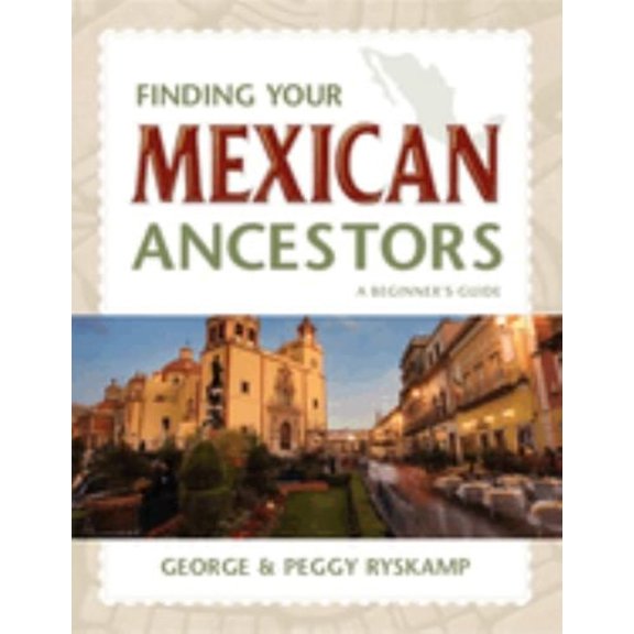 Pre-Owned Finding Your Mexican Ancestors: A Beginner's Guide (Paperback) 1593313071 9781593313074