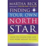 Finding Your Own North Star by Martha Beck
