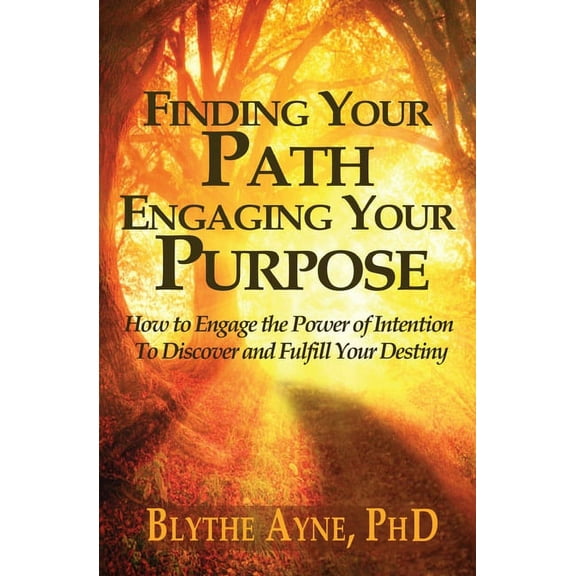 Excellent Life Finding Your Path, Engaging Your Purpose: How to Engage the Power of Intention to Discover and Fulfill Your Destiny, Book 5, (Paperback)