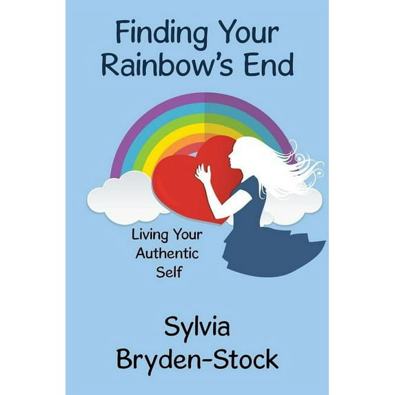 Finding Your Rainbow's End : Living Your Authentic Self (Paperback)