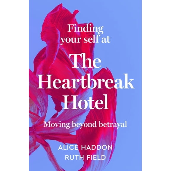 Finding Your Self at the Heartbreak Hotel: Moving Beyond Betrayal, (Hardcover)