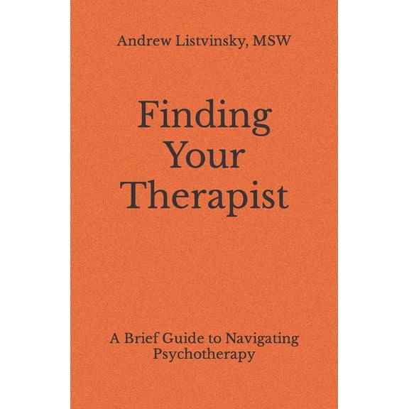 Finding Your Therapist: A Brief Guide to Navigating Psychotherapy (Paperback)