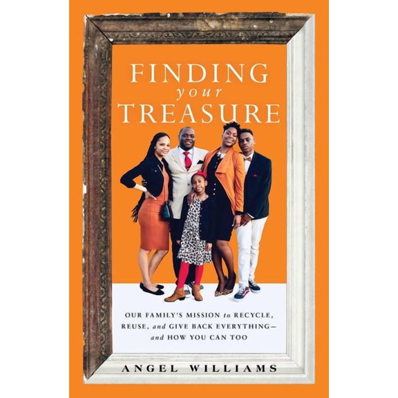 Finding Your Treasure: Our Family's Mission to Recycle, Reuse, and Give Back Everything--And How You Can Too, (Paperback)