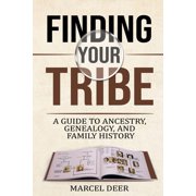 Finding Your Tribe A Guide to Ancestry, Genealogy, and Family History, Paperback