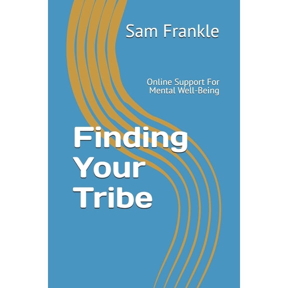 Finding Your Tribe: Online Support For Mental Well-Being, (Paperback)