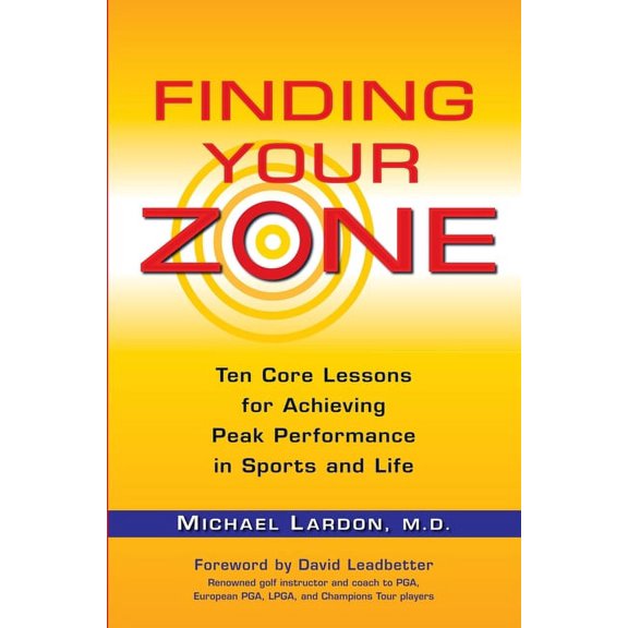 Finding Your Zone: Ten Core Lessons for Achieving Peak Performance in Sports and Life, (Paperback)