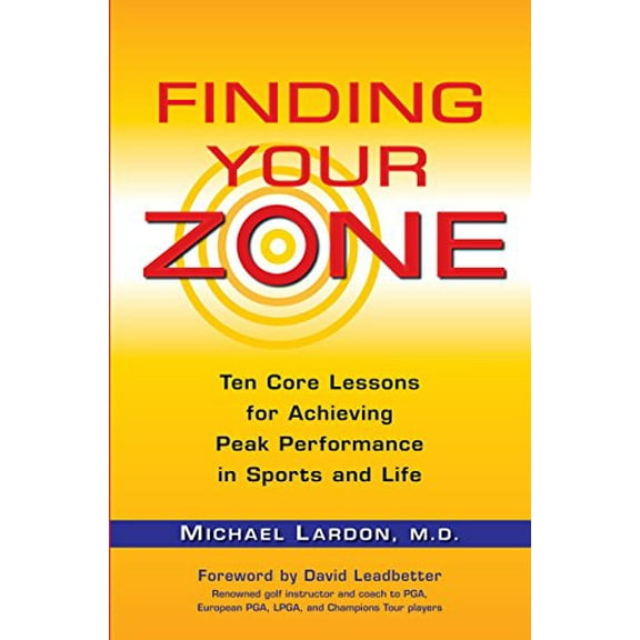 Pre-Owned Finding Your Zone: Ten Core Lessons for Achieving Peak Performance in Sports and Life (Paperback) 039953427X 9780399534270