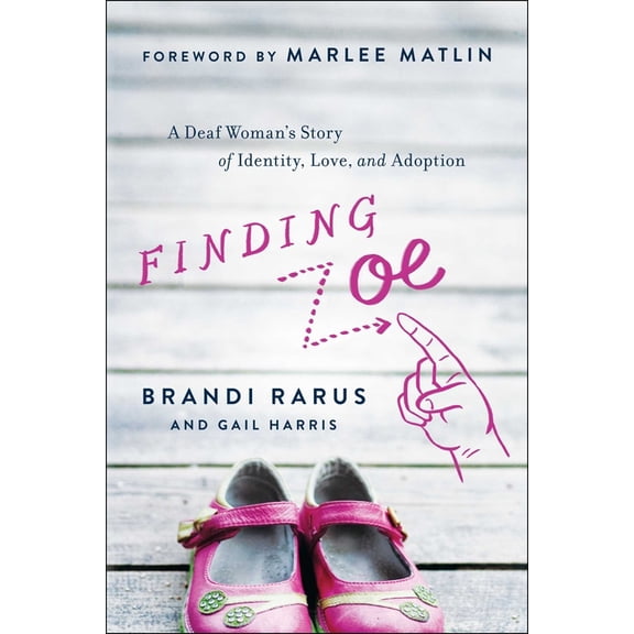 Finding Zoe: A Deaf Woman's Story of Identity, Love, and Adoption, (Paperback)