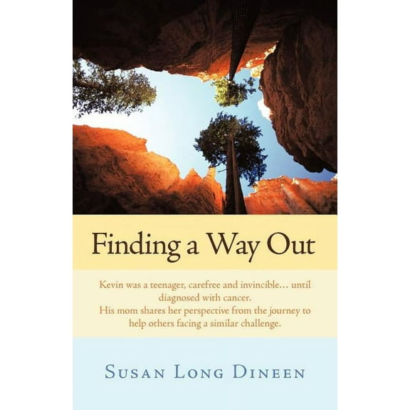 Finding a Way Out: Kevin Was a Teenager, Carefree and Invincible...Until Diagnosed with Cancer. His Mom Shares Her Perspective from the J (Paperback)