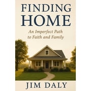 Finding home An imperfect path to Faith and family, Paperback
